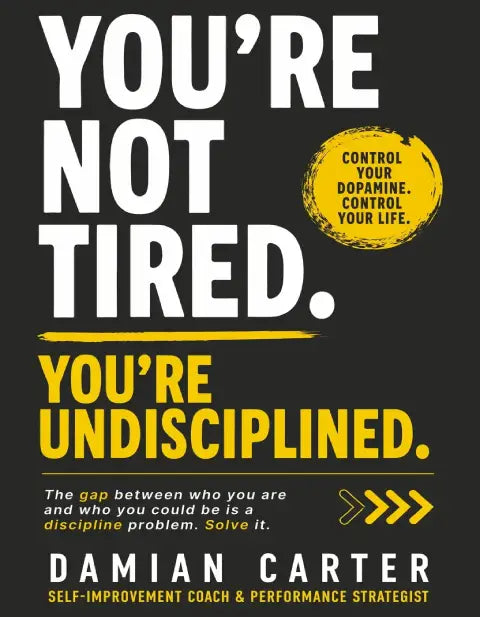 You're Not Tired. You're Undisciplined